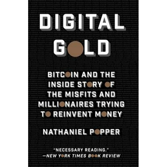 Pre-Owned Digital Gold: Bitcoin and the Inside Story of the Misfits and Millionaires Trying to Reinvent Money (Paperback) 006236250X 9780062362506