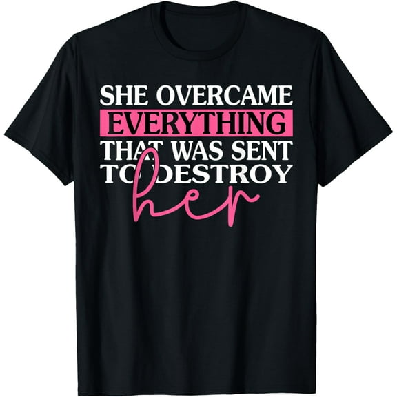 She Overcame Everything That Was Meant To Destroy Her T-Shirt