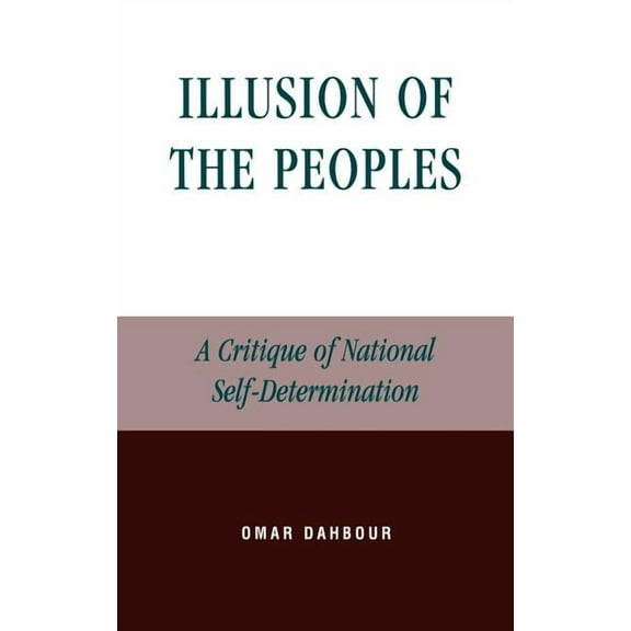 Lexington Studies in Social, Legal, and Illusion of the Peoples: A Critique of National Self-Determination, (Hardcover)