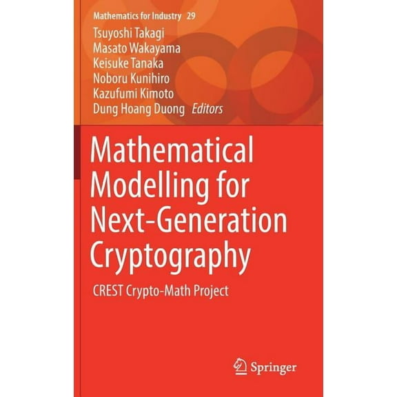 Mathematics for Industry Mathematical Modelling for Next-Generation Cryptography: Crest Crypto-Math Project, Book 29, (Hardcover)
