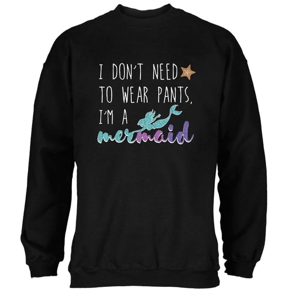 Mermaids Don't Need to Wear Pants Mens Sweatshirt Black MD