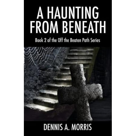 A Haunting From Beneath Book 2 Of The Off The Beaten Path Series Walmart Com