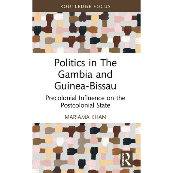 Routledge Studies in African Development Politics in The Gambia and Guinea-Bissau: Precolonial Influence on the Postcolonial State, (Paperback)