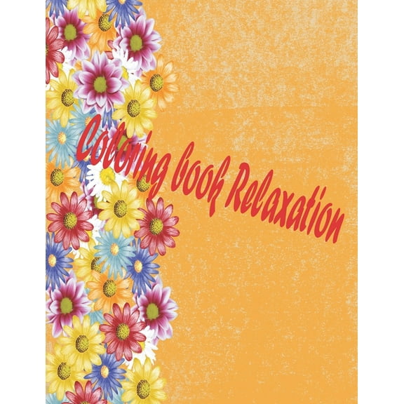 Coloring book relaxation: wonderful coloring book in flower garden universe for children, girls and adults (Paperback)