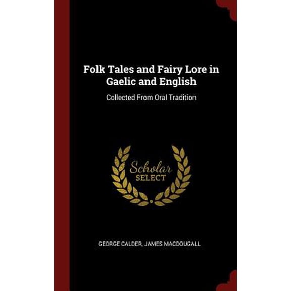 Folk Tales and Fairy Lore in Gaelic and English: Collected from Oral Tradition