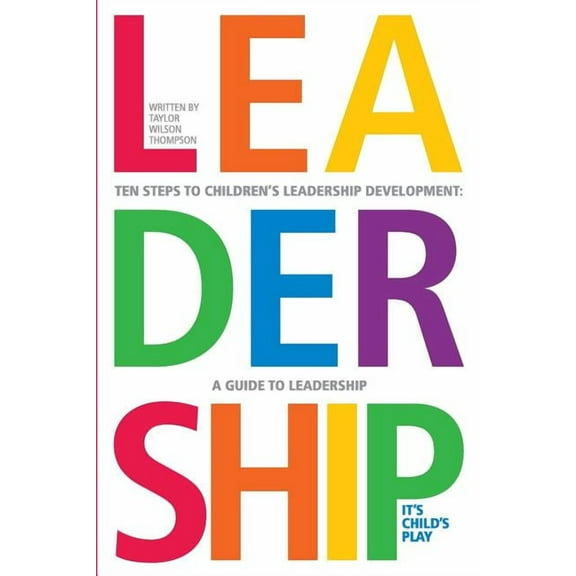 Leadership: It's Child's Play: A Ten Step GUide To Leadership Development, (Paperback)