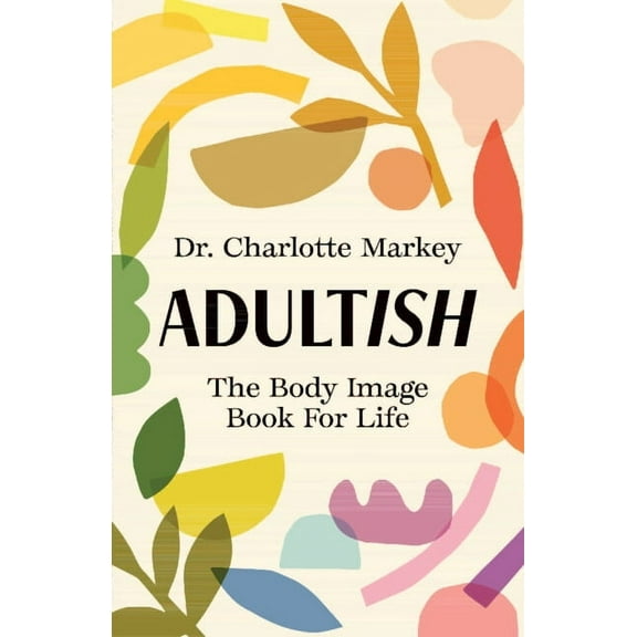 Adultish: The Body Image Book for Life, (Paperback)