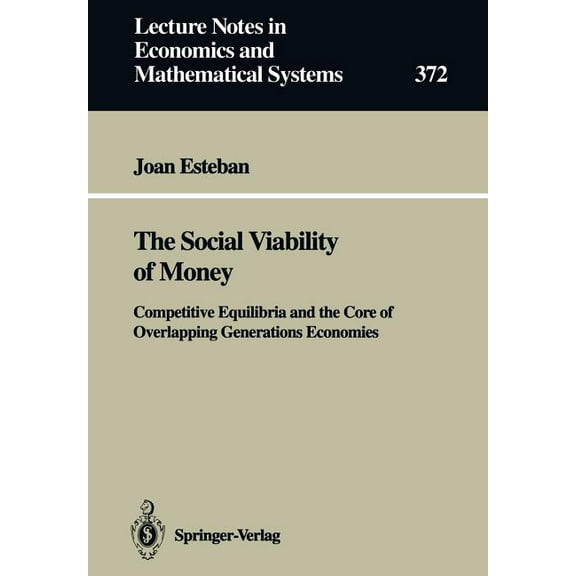 Lecture Notes in Economic and Mathematic The Social Viability of Money: Competitive Equilibria and the Core of Overlapping Generations Economies, Book 372, (Paperback)