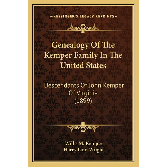 Genealogy Of The Kemper Family In The United States: Descendants Of John Kemper Of Virginia (1899) (Paperback)