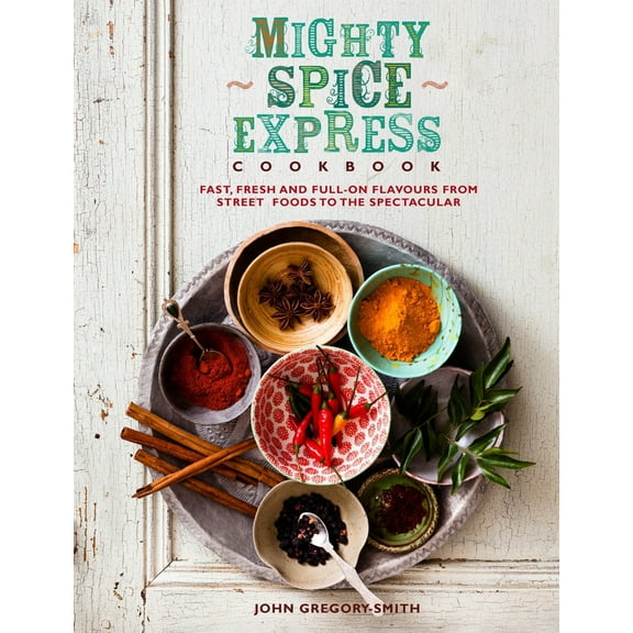 Pre-Owned Mighty Spice Express Cookbook: Fast, Fresh, and Full-On Flavors from Street Foods to the Spectacular (Hardcover) 1848991142 9781848991149