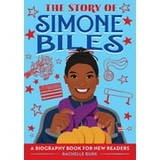 The Story of: Inspiring Biographies for Young Readers: The Story of Simone Biles : An Inspiring Biography for Young Readers (Paperback)