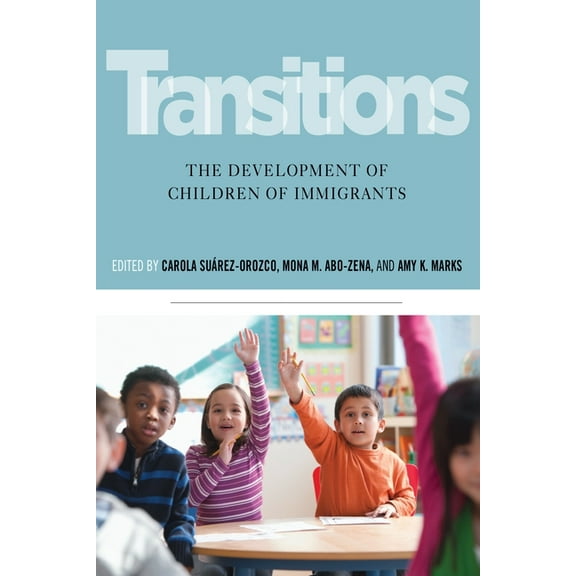 Transitions: The Development of Children of Immigrants, (Hardcover)