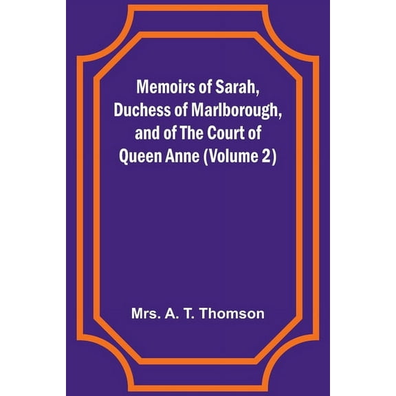 Memoirs of Sarah, Duchess of Marlborough, and of the Court of Queen Anne (Volume 2), (Paperback)