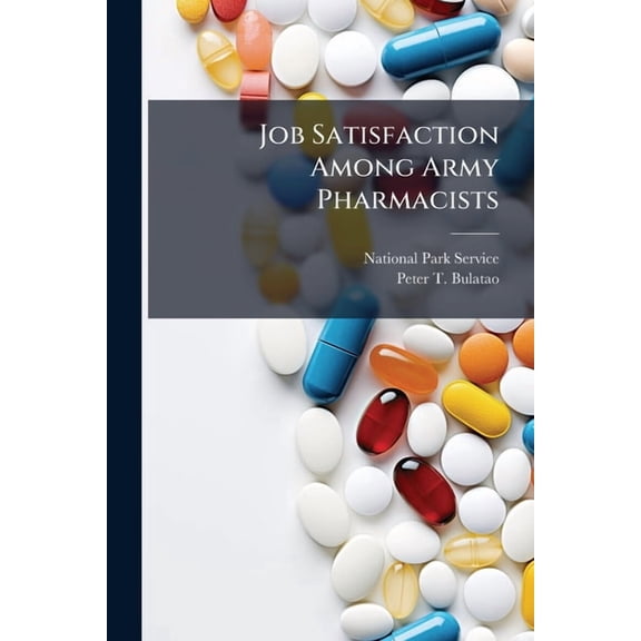 Job Satisfaction Among Army Pharmacists, (Paperback)