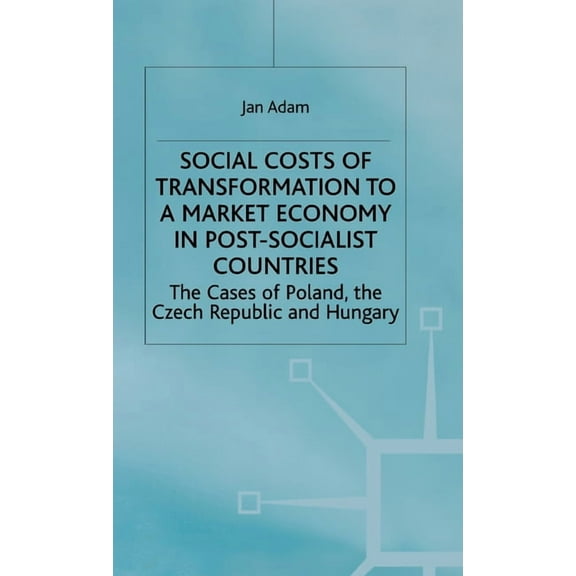 Social Costs of Transformation to a Market Economy in Post-Socialist Countries: The Case of Poland, the Czech Republic a, (Hardcover)