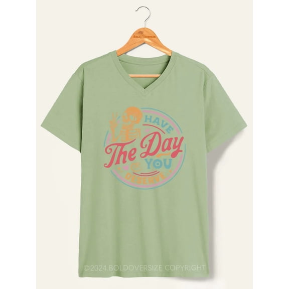 Have The Day You Deserve V-Neck Tee