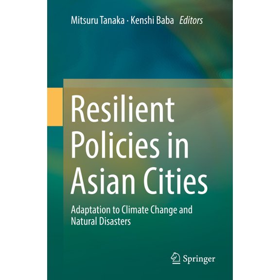 Resilient Policies in Asian Cities: Adaptation to Climate Change and Natural Disasters, (Hardcover)