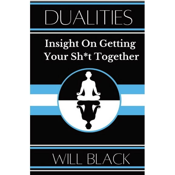 Dualities: Insight On Getting Your Sh*t Together, (Paperback)