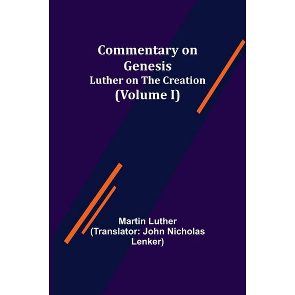 Commentary on Genesis, (Volume I); Luther on the Creation, (Paperback)