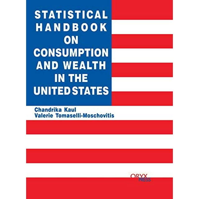 Statistical Handbook on Consumption and Wealth in the United States: (Oryx Statistical Handbooks)