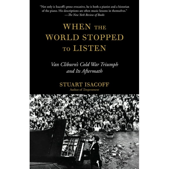 When the World Stopped to Listen : Van Cliburn's Cold War Triumph, and Its Aftermath (Paperback)