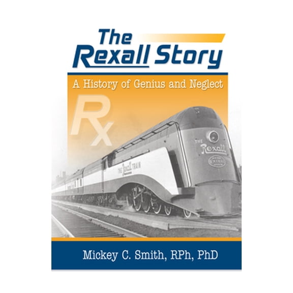 Pre-Owned The Rexall Story: A History of Genius and Neglect (Hardcover) 0789024721 9780789024725