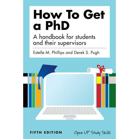 How to Get a PhD : A Handbook for Students and Their