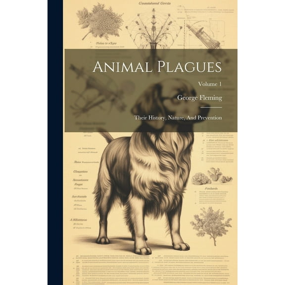 Animal Plagues: Their History, Nature, And Prevention; Volume 1 (Paperback)