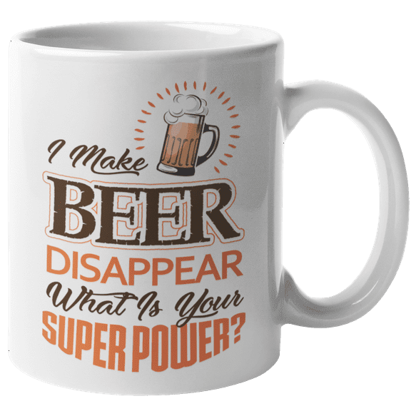 I Make Beer Disappear, What Is Your Superpower? Funny Drinking Lovers' Coffee & Tea Mug For Ale, Stout Or Porter Drinker, Boozer, Beer Lover, Dad, Uncle, Father, Drinkers, Women And Men (11oz)