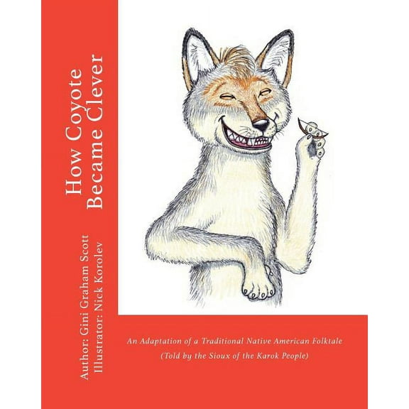 How Coyote Became Clever: An Adaptation of a Traditional Native American Folktale (Told by the Karok People), (Paperback)