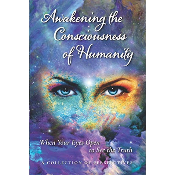 Pre-Owned Awakening the Consciousness of Humanity: When your eyes open to see the truth (Paperback) 1736183923 9781736183922