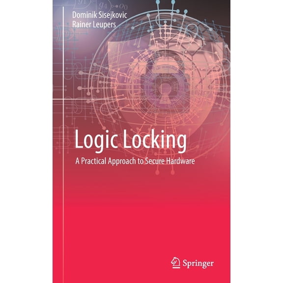 Logic Locking: A Practical Approach to Secure Hardware, (Hardcover)