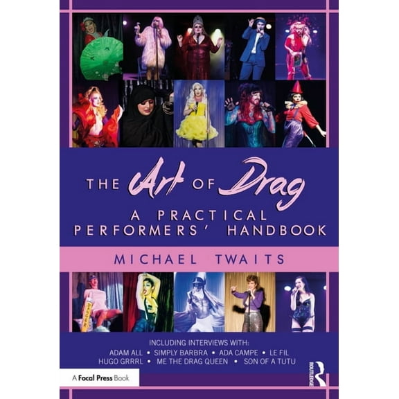 The Art of Drag: A Practical Performers' Handbook, (Paperback)