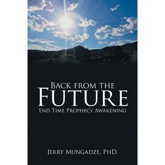 Back from the Future : End Time Prophecy Awakening