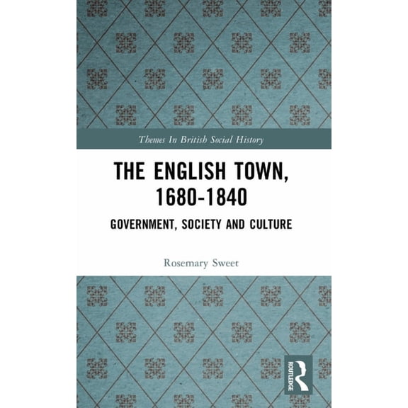 Themes in British Social History The English Town, 1680-1840: Government, Society and Culture, (Paperback)