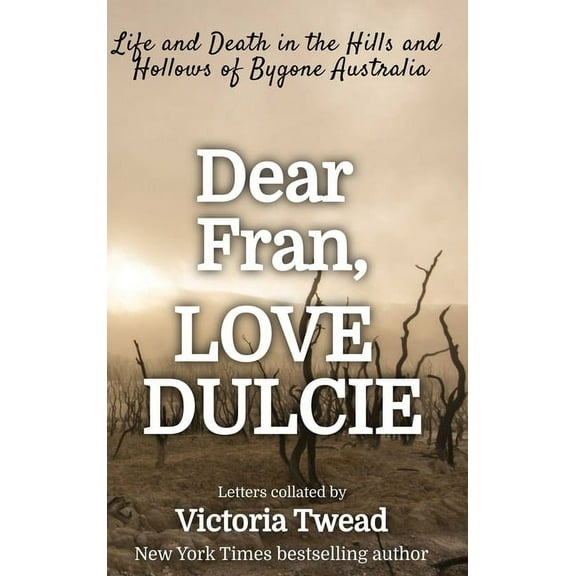 Dear Fran, Love Dulcie: Life and Death in the Hills and Hollows of Bygone Australia, (Hardcover)