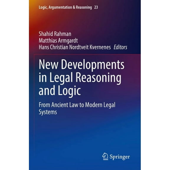 Logic, Argumentation & Reasoning New Developments in Legal Reasoning and Logic: From Ancient Law to Modern Legal Systems, Book 23, (Paperback)