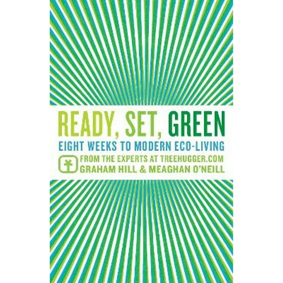 Pre-Owned Ready, Set, Green: Eight Weeks to Modern Eco-Living from the Experts at TreeHugger.com (Paperback 9780345503084) by Graham Hill, Meaghan O'Neill