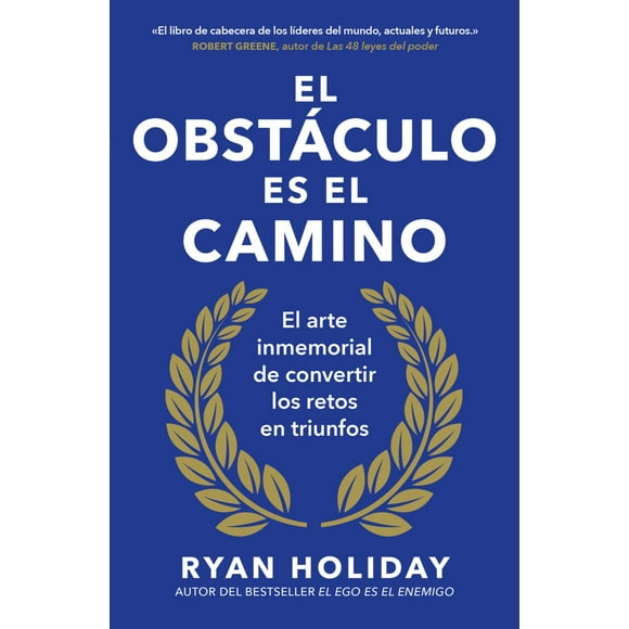 El obstáculo es el camino. El arte inmemorial de convertir los retos en triunfos