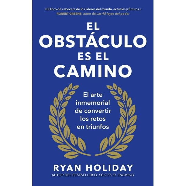 El obstáculo es el camino. El arte inmemorial de convertir los retos en triunfos