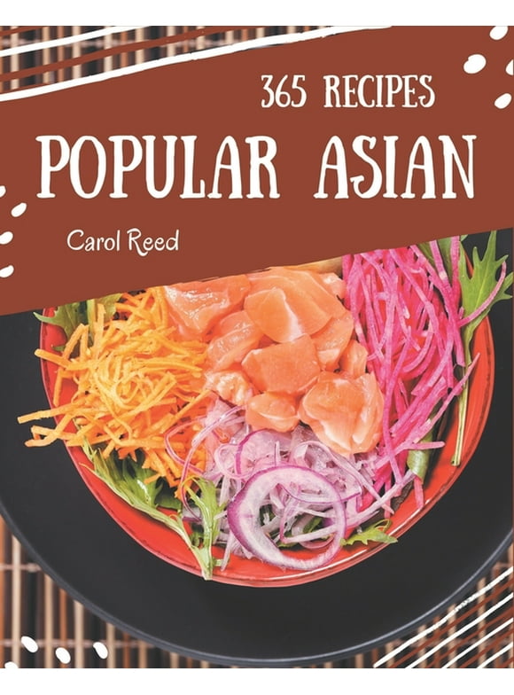 365 Popular Asian Recipes: Asian Cookbook - Your Best Friend Forever, (Paperback)