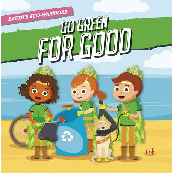 Earth's Eco-Warriors Go Green for Good, (Hardcover)