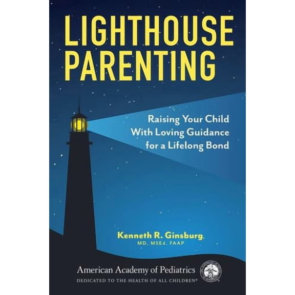 Lighthouse Parenting: Raising Your Child With Loving Guidance for a Lifelong Bond