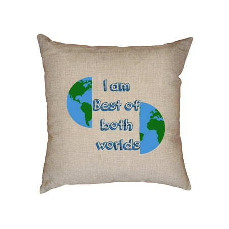 I Am the Best of Both Worlds - Funny Iconic Saying Decorative Linen Throw Cushion Pillow Case with (Best Linen In The World)