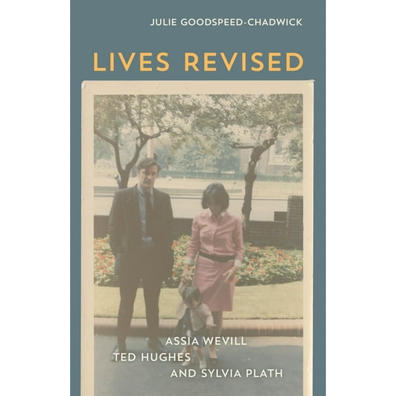 Lives Revised: Assia Wevill, Ted Hughes, and Sylvia Plath, (Hardcover)