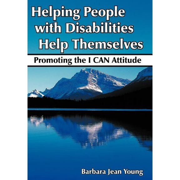 Helping People with Disabilities Help Themselves: Promoting the I CAN Attitude, (Hardcover)