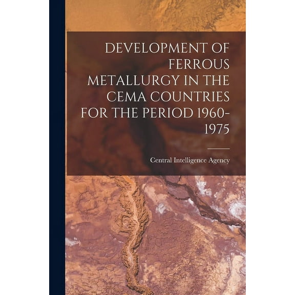 Development of Ferrous Metallurgy in the Cema Countries for the Period 1960-1975, (Paperback)