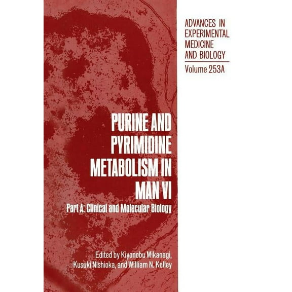 Advances in Experimental Medicine and Bi Purine and Pyrimidine Metabolism in Man VI: Part A: Clinical and Molecular Biology, Book 253, (Paperback)