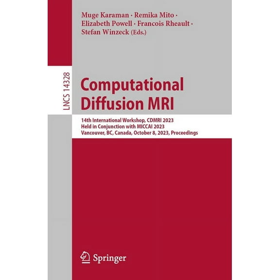 Lecture Notes in Computer Science Computational Diffusion MRI: 14th International Workshop, Cdmri 2023, Held in Conjunction with Miccai 2023, Vancouver, B, Book 14328, (Paperback)