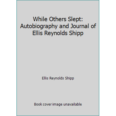 While Others Slept: Autobiography and Journal of Ellis Reynolds Shipp [Hardcover - Used]